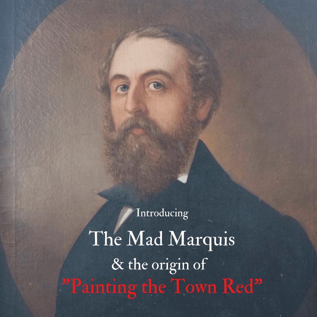 INTRODUCING THE MAD MARQUIS AND THE ORIGIN OF “PAINTING THE TOWN RED”