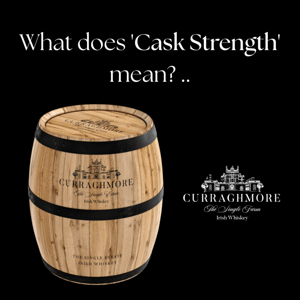 What does 'Cask Strength' mean? Curraghmore Whiskey